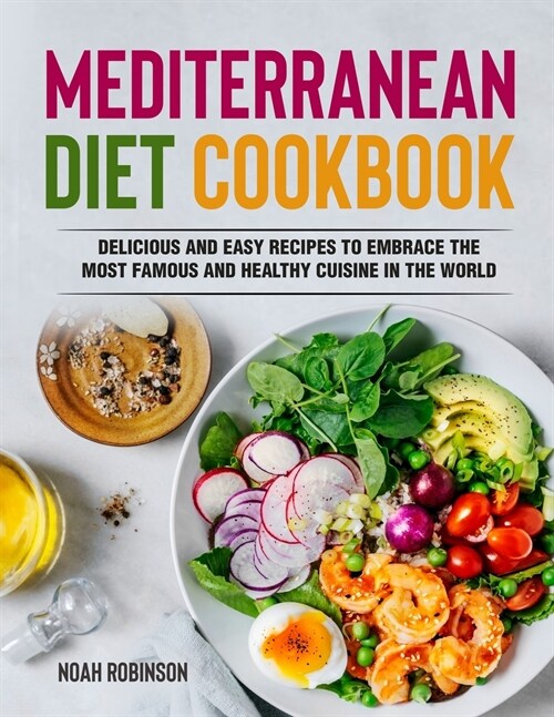 Mediterranean Diet Cookbook: Delicious and Easy Recipes to Embrace The Most Famous and Healthy Cuisine in The World (Paperback)