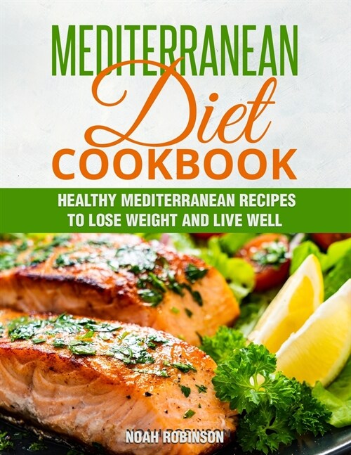 Mediterranean Diet Cookbook: Healthy Mediterranean Recipes to Lose Weight and Live Well (Paperback)