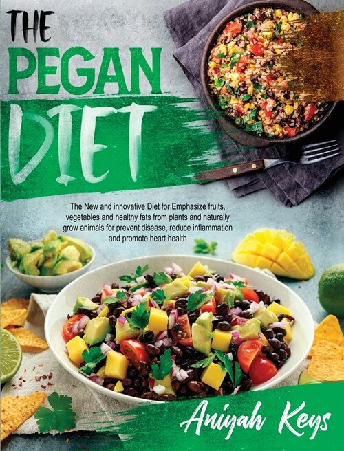 The Pegan Diet: The new and innovative diet which emphasizes fruits, vegetables, healthy fats from plants and naturally grown animals (Hardcover)