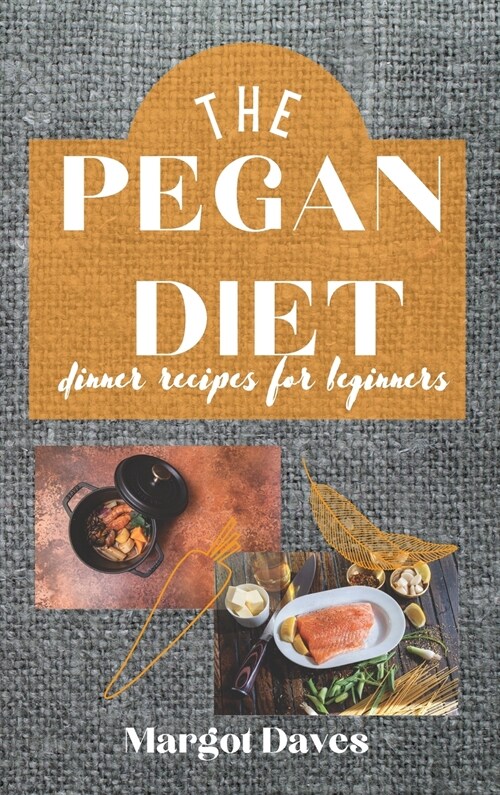 The Pegan Diet: The Pegan diet blends the ancient Paleo diet with the more modern Vegan diet. Eating a mostly plant based diet but wit (Hardcover)