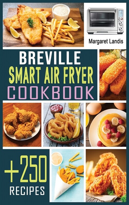 Breville Smart Air Fryer Cookbook: +250 Quick and Easy Air Fryer Oven Recipes for Healthy Meals. (Hardcover)
