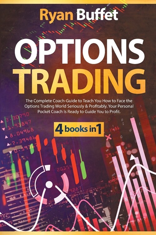 Options Trading: 4 books in 1: The Complete Coach-Guide to Teach You How to Face the Options Trading World Seriously & Profitably. Your (Paperback)
