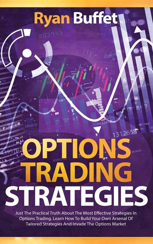 Options Trading Strategies: Just the practical truth about the most effective strategies in options trading. Learn how to Build your own arsenal o (Hardcover)