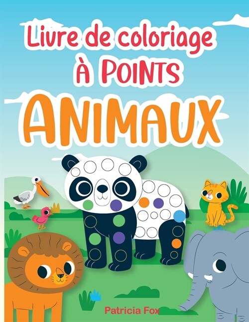 Animaux-Livre de coloriage ?points: Livre de Coloriage ?Points pour les Enfants de 3 ans et +. Une Grande Activit?pour les tout-petits!-Dot Marker (Paperback)