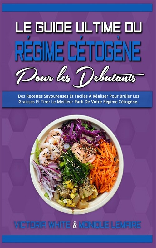 Le Guide Ultime Du R?ime C?og?e Pour Les D?utants: Des Recettes Savoureuses Et Faciles ?R?liser Pour Br?er Les Graisses Et Tirer Le Meilleur Pa (Hardcover)