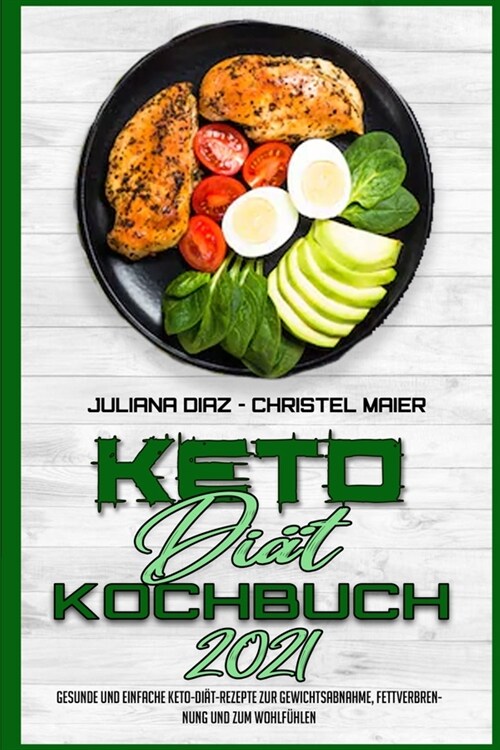 Keto-Di?-Kochbuch 2021: Gesunde Und Einfache Keto-Di?-Rezepte Zur Gewichtsabnahme, Fettverbrennung Und Zum Wohlf?len (Keto Diet Cookbook 202 (Paperback)