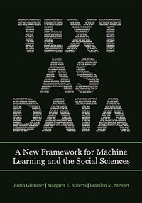 Text as data : a new framework for machine learning and the social sciences