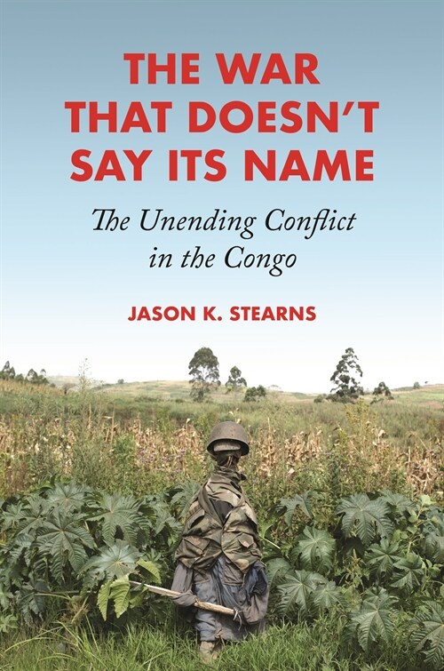The War That Doesnt Say Its Name: The Unending Conflict in the Congo (Hardcover)