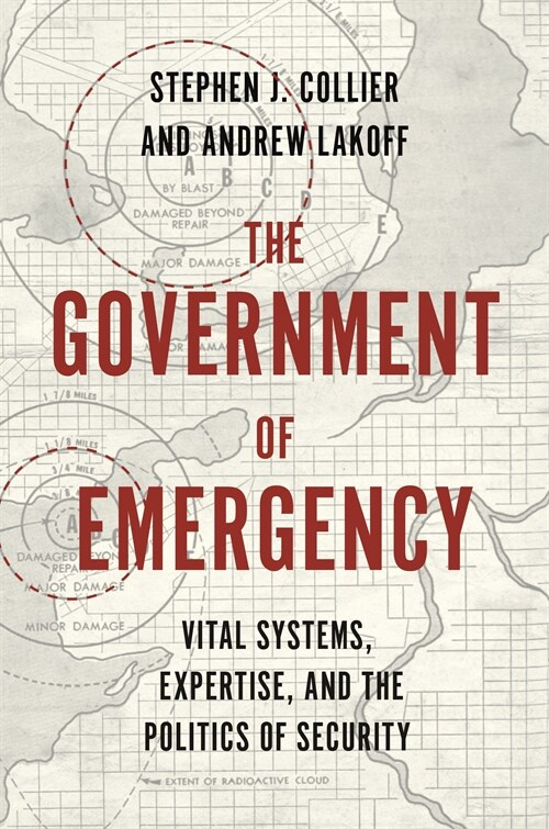 The Government of Emergency: Vital Systems, Expertise, and the Politics of Security (Hardcover)