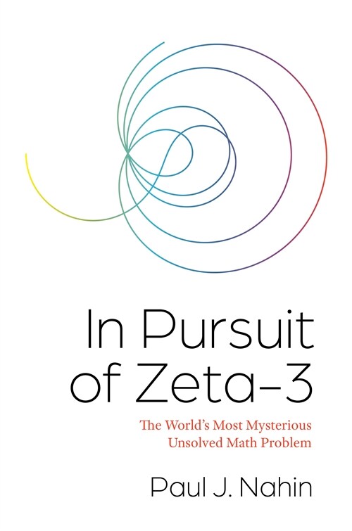 In Pursuit of Zeta-3: The Worlds Most Mysterious Unsolved Math Problem (Hardcover)
