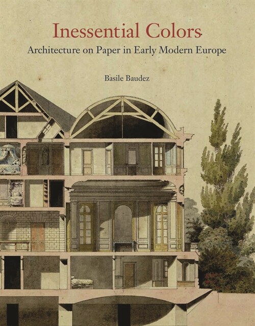 Inessential Colors: Architecture on Paper in Early Modern Europe (Hardcover)