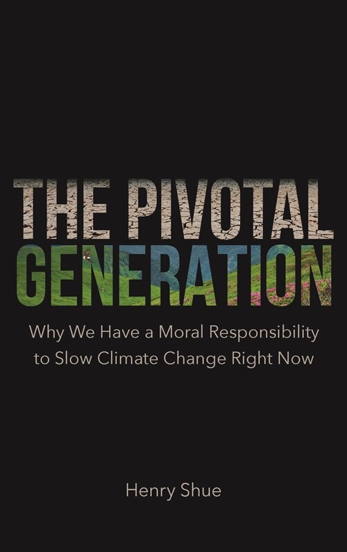 The Pivotal Generation: Why We Have a Moral Responsibility to Slow Climate Change Right Now (Hardcover)