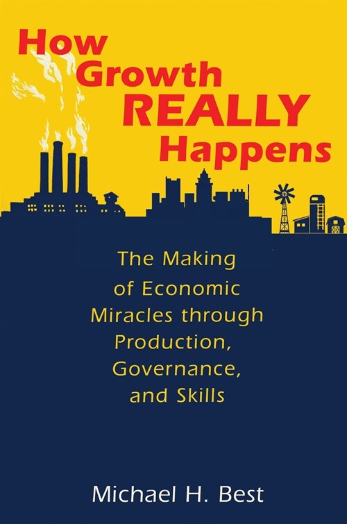 How Growth Really Happens: The Making of Economic Miracles Through Production, Governance, and Skills (Paperback)