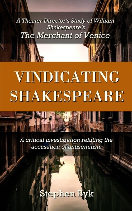 Vindicating Shakespeare: A Theater Directors Study of William Shakespeares The Merchant of Venice (Paperback)