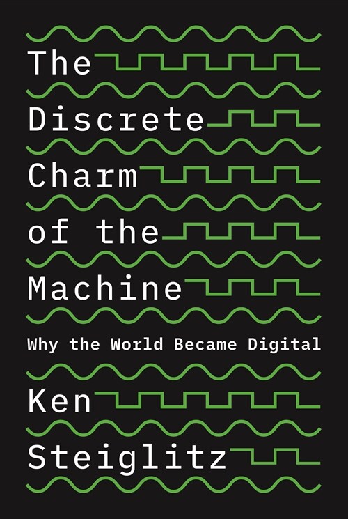 The Discrete Charm of the Machine: Why the World Became Digital (Paperback)