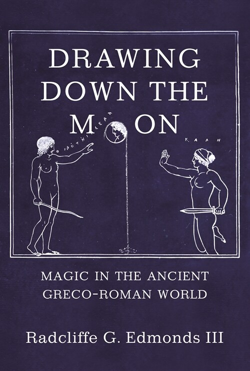Drawing Down the Moon: Magic in the Ancient Greco-Roman World (Paperback)