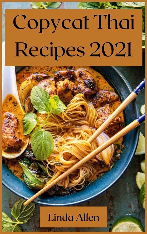 Copycat Thai Recipes 2021: Recipes from the Most Famous Thai Restaurants (Hardcover)