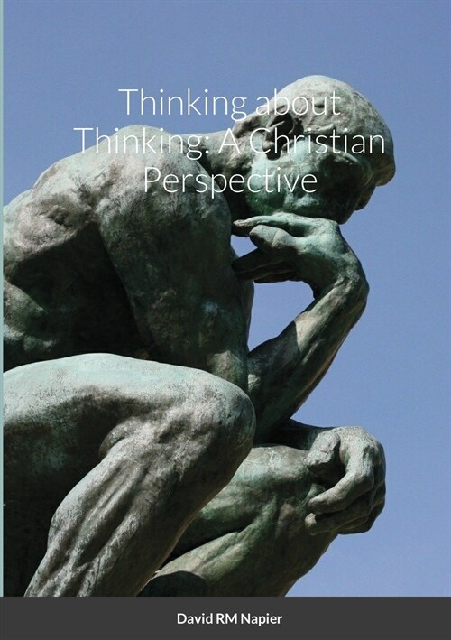 Thinking about Thinking: A Christian Perspective (Paperback)