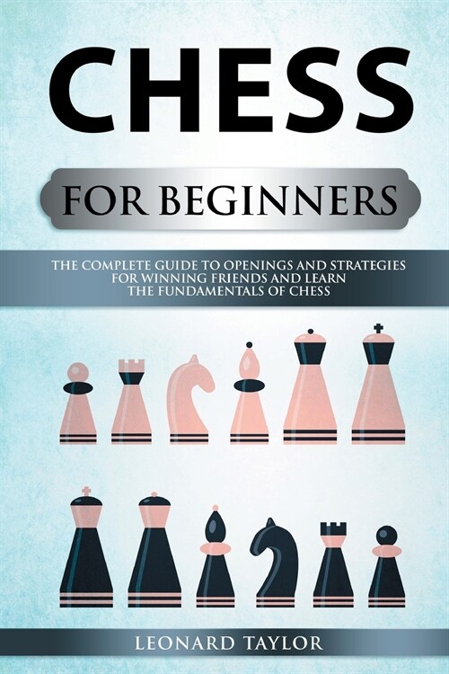 Chess For Beginners: know the best openings, master the better strategies and destroy your opponent. (Paperback)