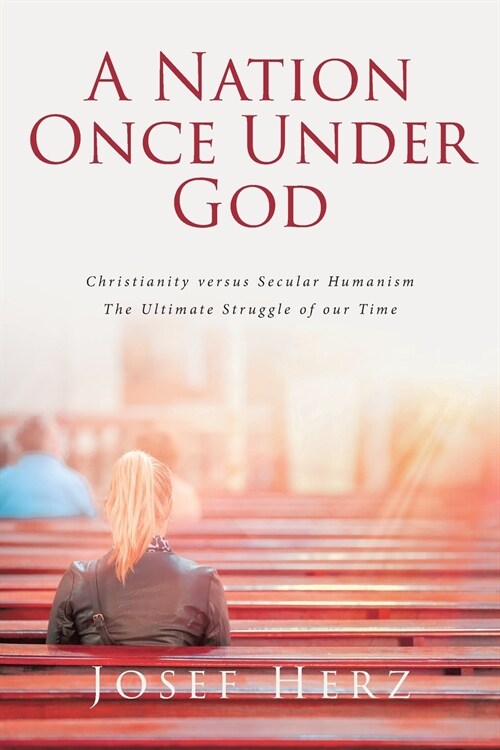 A Nation Once Under God: Christianity versus Secular Humanism - The Ultimate Struggle of Our Time (Paperback)