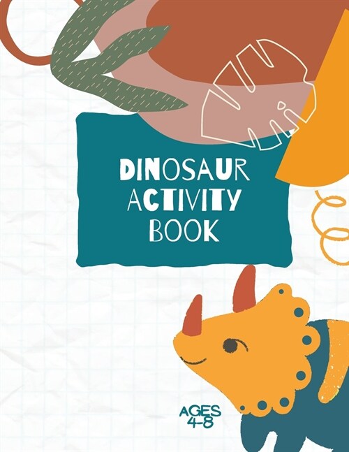 Dinosaur Activity Book: Dinosaurs Activity Book For Kids: Coloring, Dot to Dot and More for Ages 4-8 (Fun Activities for Kids) (Paperback)