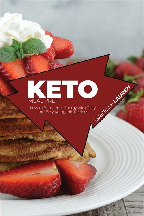 Keto Meal Prep: How to Boost Your Energy with Tasty and Easy Ketogenic Recipes (Paperback)