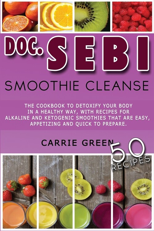 Doc. Sebi Smoothie Cleanse: The cookbook to detoxify your body in a healthy way, with recipes for alkaline and ketogenic smoothies that are easy, (Paperback)