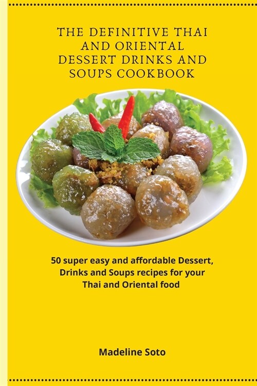 The Definitive Thai and Oriental Dessert Drinks and Soups Cookbook (Paperback)