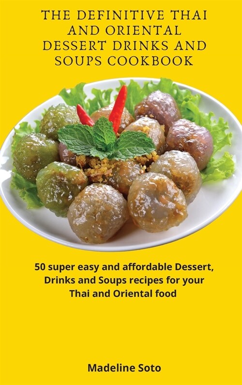 The Definitive Thai and Oriental Dessert Drinks and Soups Cookbook (Hardcover)