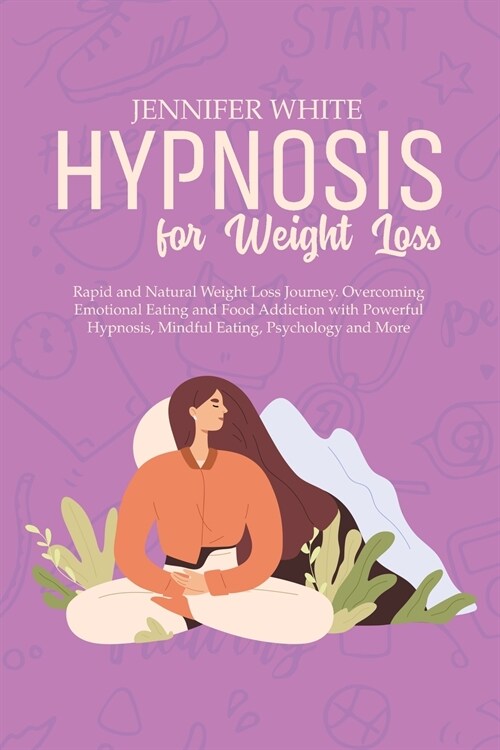 Hypnosis for Weight Loss: Rapid and Natural Weight Loss Journey. Overcoming Emotional Eating and Food Addiction with Powerful Hypnosis, Mindful (Paperback)