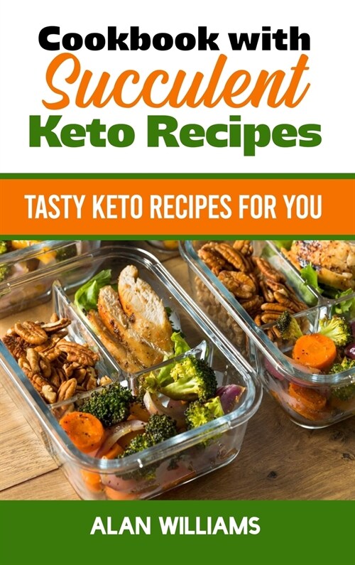 Cookbook with Succulent Keto Recipes: Tasty Keto Recipes for You (Hardcover)