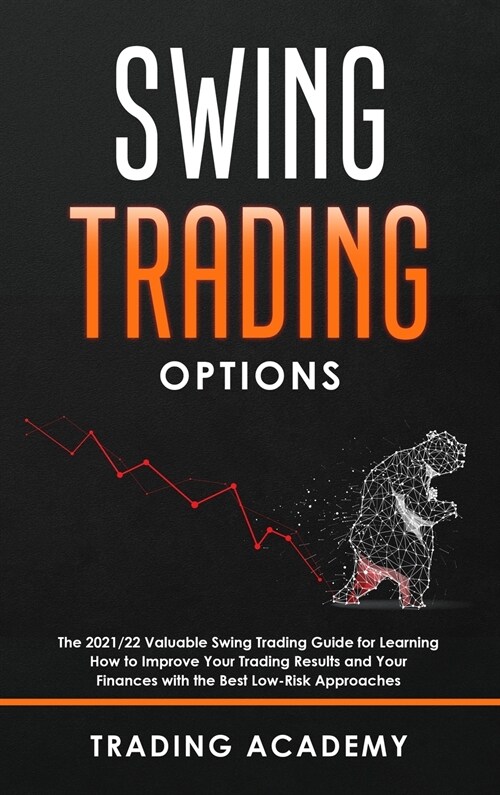 Swing Trading Option: The 2021/22 Valuable Swing Trading Guide for Learning How to Improve Your Trading Results and Your Finances with the B (Hardcover)