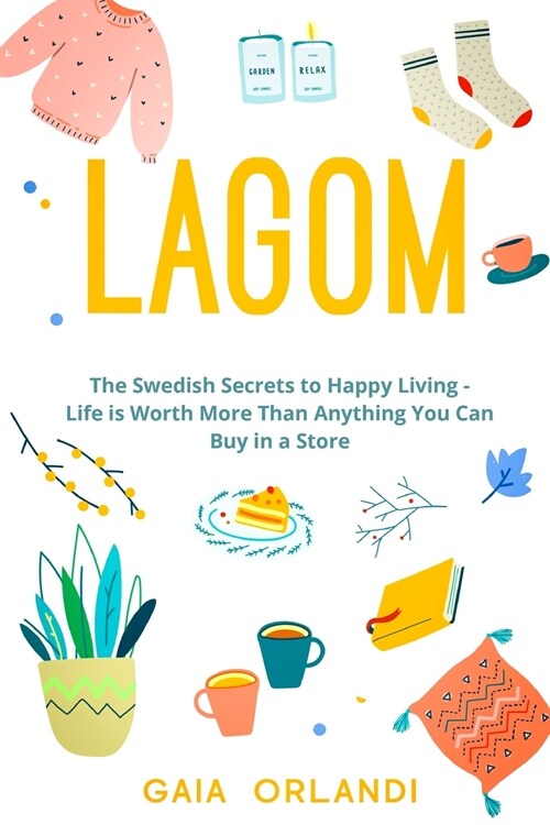 Lagom: Life is Worth More Than Anything You Can Buy in a Store, The Swedish Secrets to Happy Living (Paperback)