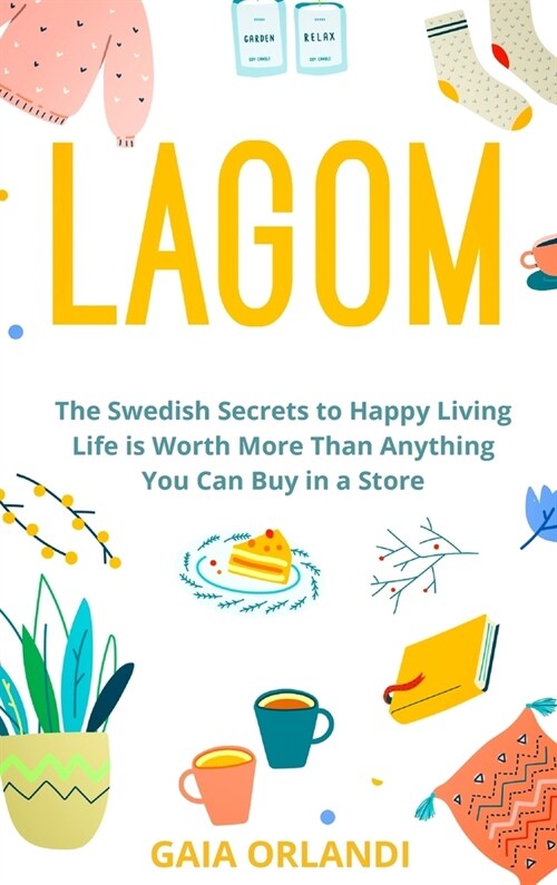 Lagom: Life is Worth More Than Anything You Can Buy in a Store, The Swedish Secrets to Happy Living (Hardcover)