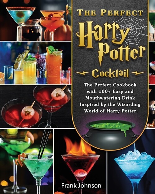 The Perfect Harry Potter Cocktail: The Perfect Cookbook with 100+ Easy and Mouthwatering Drink Inspired by the Wizarding World of Harry Potter. (Paperback)