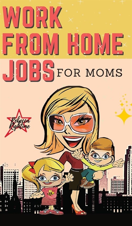 WORK FROM HOME JOBS For Moms: Passive Income Ideas for financial freedom life with your Family - 12 REAL SMALL BUSINESSES YOU CAN DO RIGHT NOW (Hardcover, 2021 Hc Color)