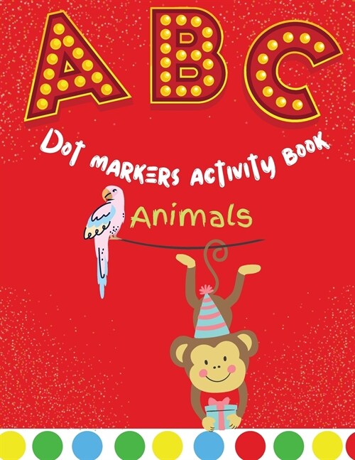 Dot Markers Activity Book: Dot Markers Activity Book Animals and ABC Alphabet Edition. A Unisex Book Perfect for Toddlers, Kids, Kindergarten Boy (Paperback)