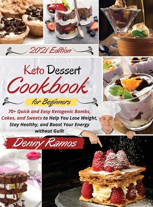 Keto Dessert Cookbook 2021: 70+ Quick and Easy Ketogenic Bombs, Cakes, and Sweets to Help You Lose Weight, Stay Healthy, and Boost Your Energy wit (Hardcover)