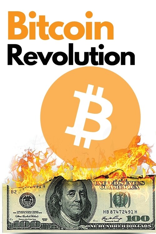 Bitcoin Revolution: The Ultimate Bitcoin and Blockchain Guide to Master the World of Cryptocurrency and Take Advantage of the 2021 Bull Ru (Paperback)