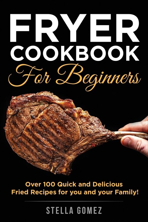 Fryer Cookbook for Beginners: The Essential Recipes for Smart People on a Budget to Prepare Quick and Easy Fried Meals (Paperback)