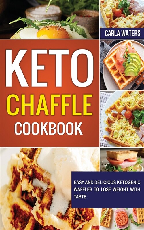Keto Chaffle Cookbook: Easy and Delicious Ketogenic Waffles to Lose Weight with Taste (Paperback)