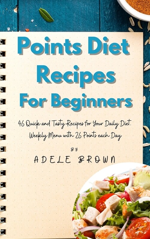 Points Diet Recipes for Beginners: 46 Quick and Tasty Recipes for Your Daily Diet. Weekly Menu with 26 Points each Day (Hardcover)