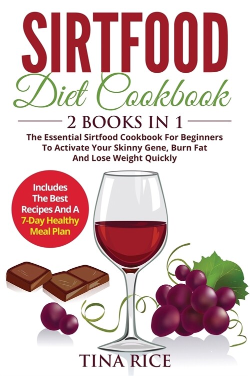 Sirtfood Diet Cookbook - 2 Books in 1: The Essential Sirtfood Cookbook For Beginners To Activate Your Skinny Gene, Burn Fat And Lose Weight Quickly. I (Paperback)