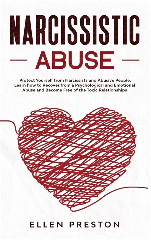 Narcissistic Abuse: Protect Yourself from Narcissists and Abusive People. Learn how to Recover from a Psychological and Emotional Abuse an (Hardcover)