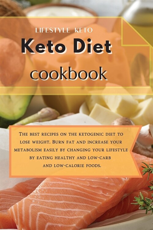 Keto Diet Cookbook: The best recipes on the ketogenic diet to lose weight. Burn fat and increase your metabolism easily by changing your l (Paperback)