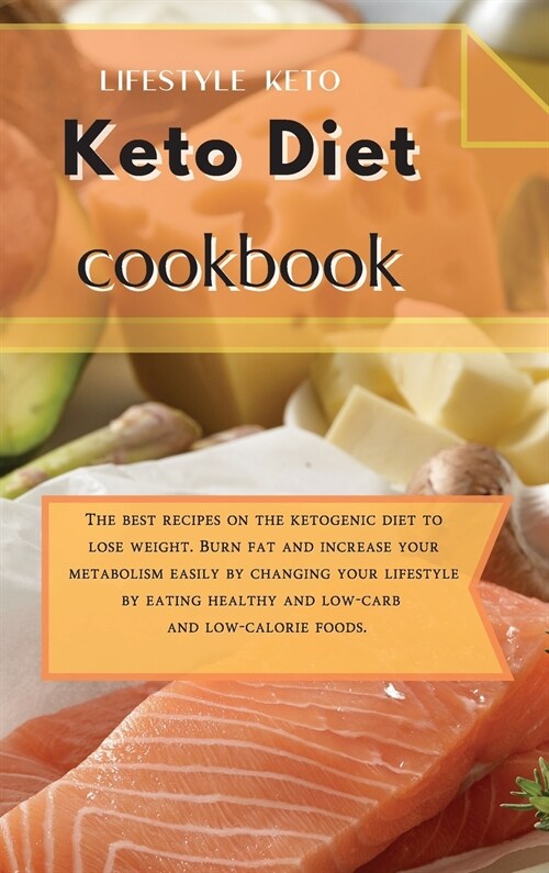 Keto Diet Cookbook: The best recipes on the ketogenic diet to lose weight. Burn fat and increase your metabolism easily by changing your l (Hardcover)