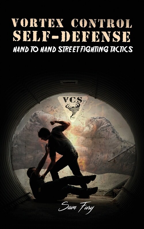 Vortex Control Self-Defense: Hand to Hand Street Fighting Tactics (Hardcover)