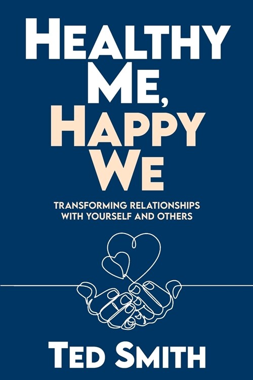 Healthy Me, Happy We: Transforming Relationships with Yourself and Others (Paperback)