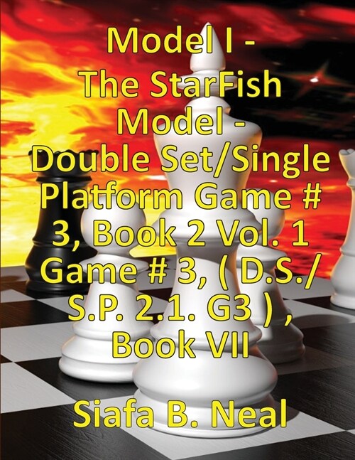 (Book 7) Model I - The StarFish Model - Double Set/Single Platform Game # 3, Book 2 Vol. 1 Game # 3, ( D.S./S.P. 2.1. G3 ), Book VII. (Paperback)