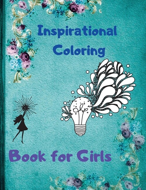 Inspirational Coloring Book for Girls: Over 112 Pages of Fun Inspirational Quotes Coloring Book for Kids Ages 4-12 and Above to Motivate, Encourage, B (Paperback)